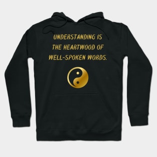 Understanding Is The Heartwood of Well-Spoken Words. Hoodie